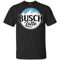 Busch Light Busch Latte T Shirts, Hoodie, Tank