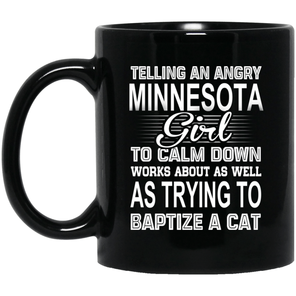 Telling An Angry Minnesota Girl To Calm Down Works About As Well As Trying To Baptize A Cat Mug