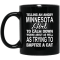 Telling An Angry Minnesota Girl To Calm Down Works About As Well As Trying To Baptize A Cat Mug