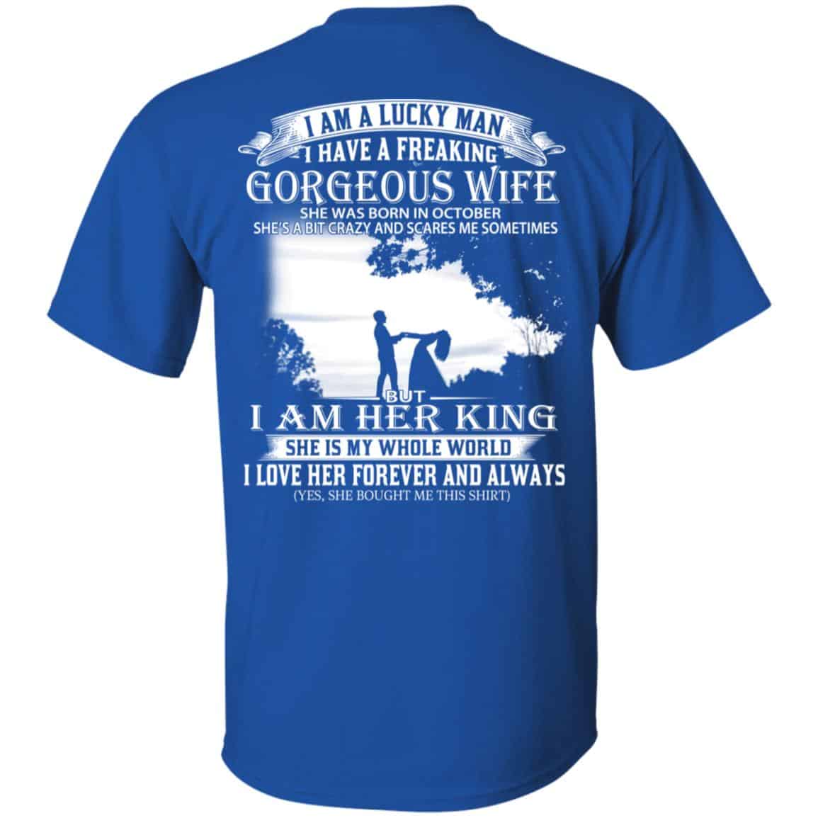 I Am A Lucky Man I Have A Freaking Gorgeous Wife Was Born In October T-Shirts, Hoodie, Tank