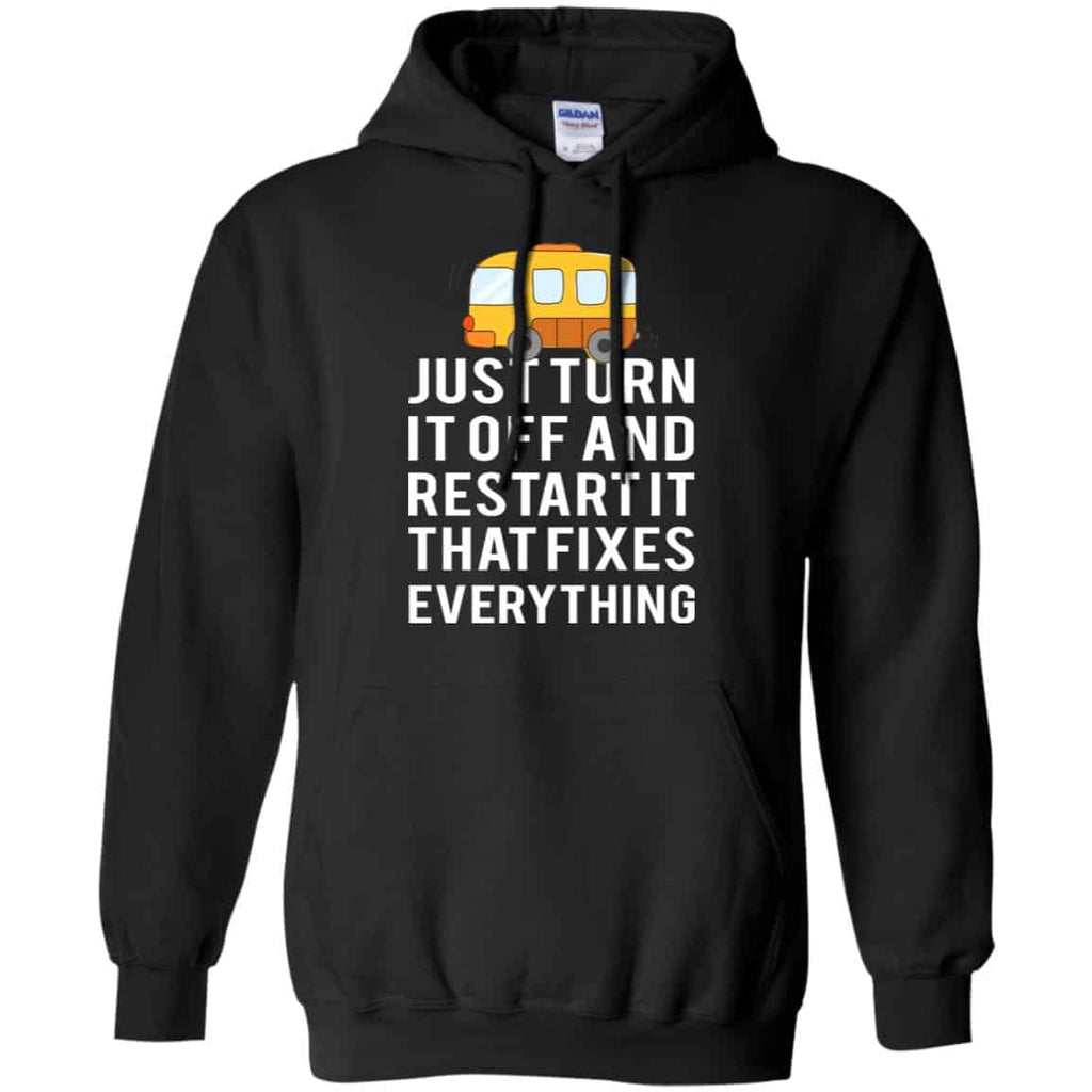 Bus Just Turn It Off And Restart It That Fixes Everything T-Shirts, Hoodie, Tank