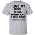 I Love My Curves Tattoos Imperfections And Jiggly Thighs No One Said You Had To T-Shirts, Hoodie, Tank