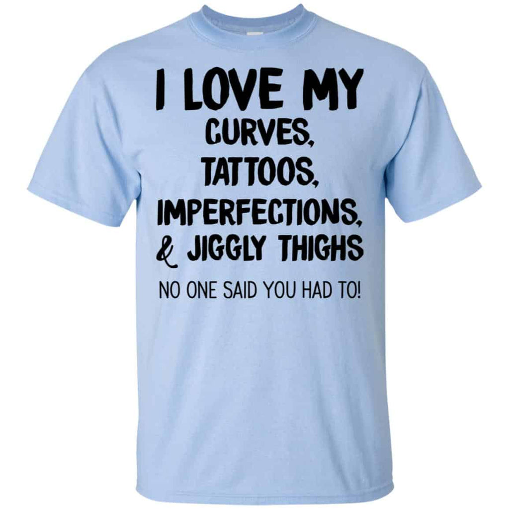 I Love My Curves Tattoos Imperfections And Jiggly Thighs No One Said You Had To T-Shirts, Hoodie, Tank