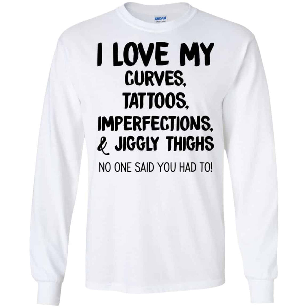 I Love My Curves Tattoos Imperfections And Jiggly Thighs No One Said You Had To T-Shirts, Hoodie, Tank