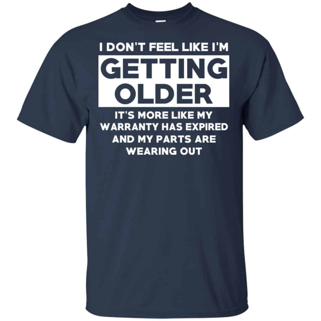 I’m Don’t Feel Like I’m Getting Older It’s More Like My Warranty Has Expired T-Shirts, Hoodie, Tank
