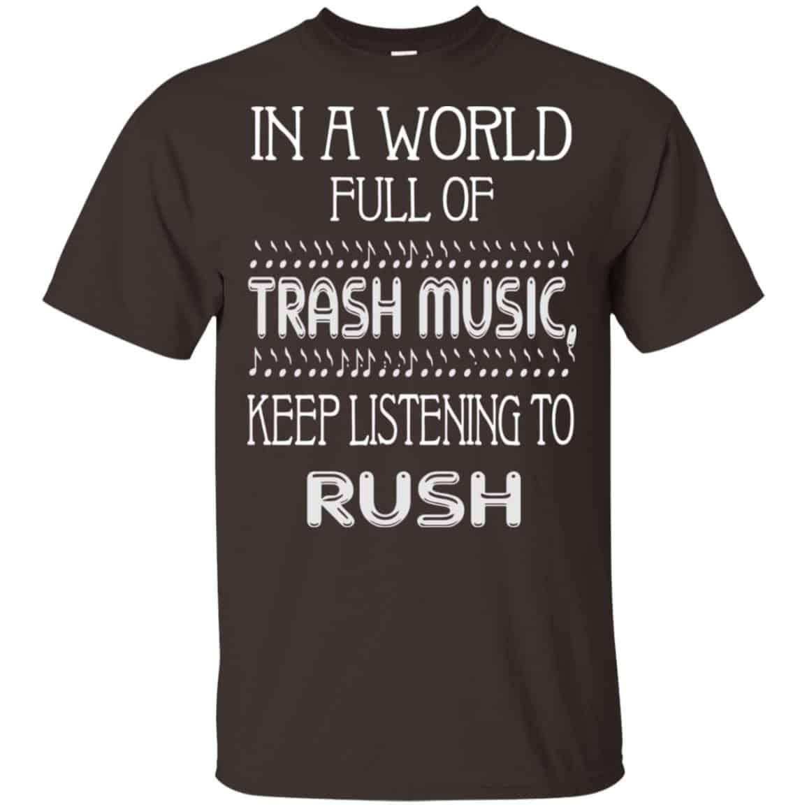 In A World Full Of Trash Music Keep Listening To Rush T-Shirts, Hoodie, Tank