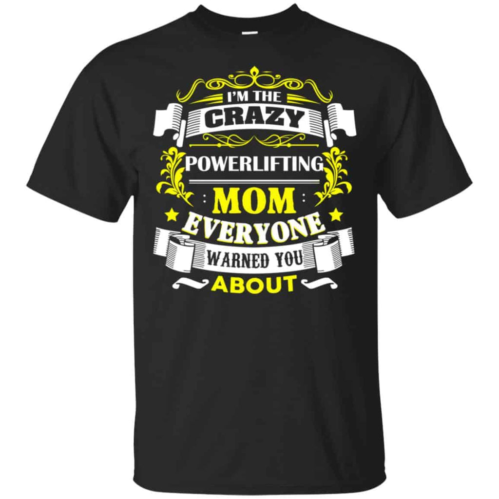 I’m The Crazy Powerlifting Mom Everyone Warned You About T-Shirts, Hoodie, Tank