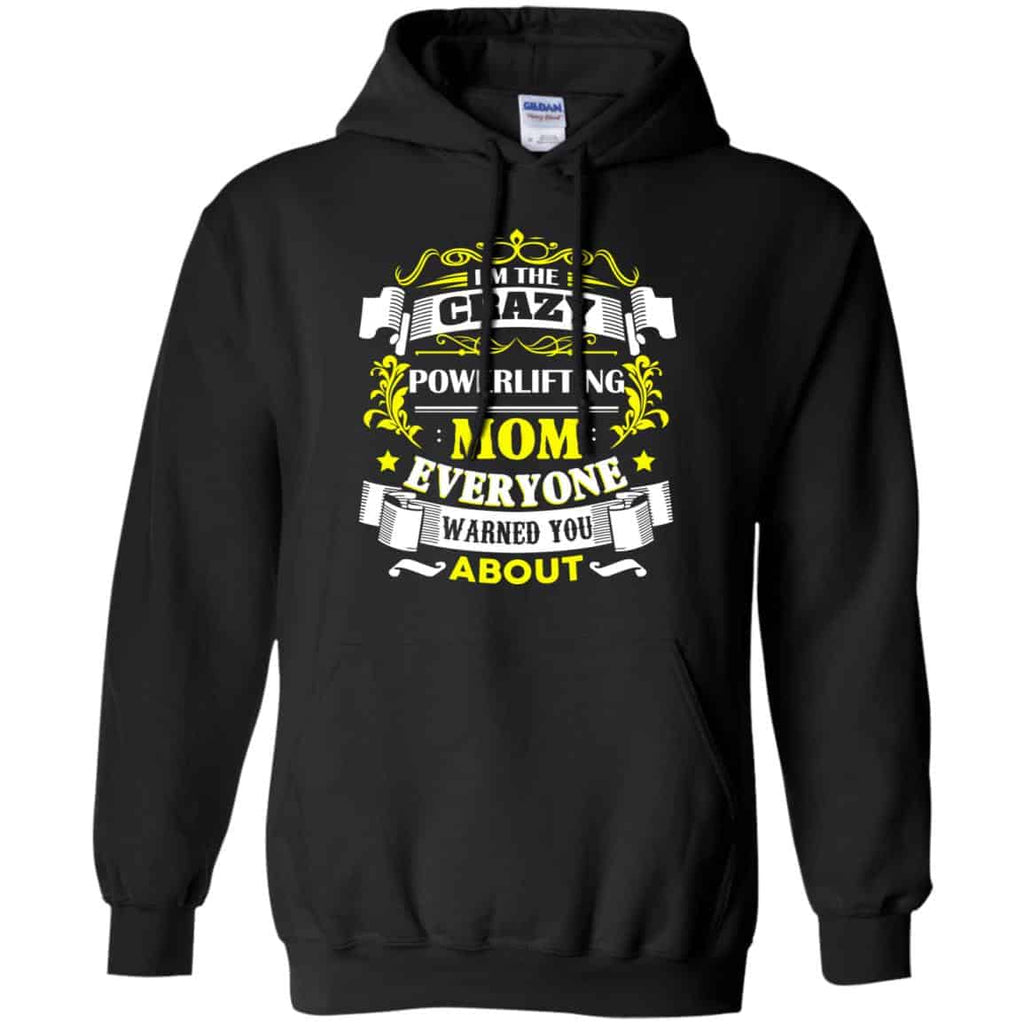 I’m The Crazy Powerlifting Mom Everyone Warned You About T-Shirts, Hoodie, Tank