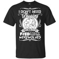 I Don’t Need Therapy I Just Need To Get F#ed In Public By Fourteen Werewolves T-Shirts, Hoodie, Tank
