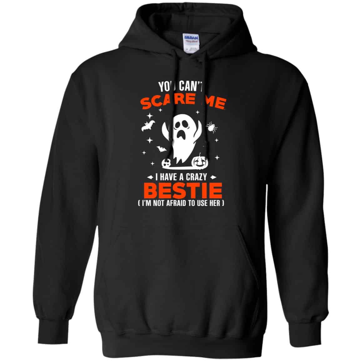 You Can’t Scare Me I Have A Crazy Bestie I’m Not Afraid To User Her T-Shirts, Hoodie, Tank