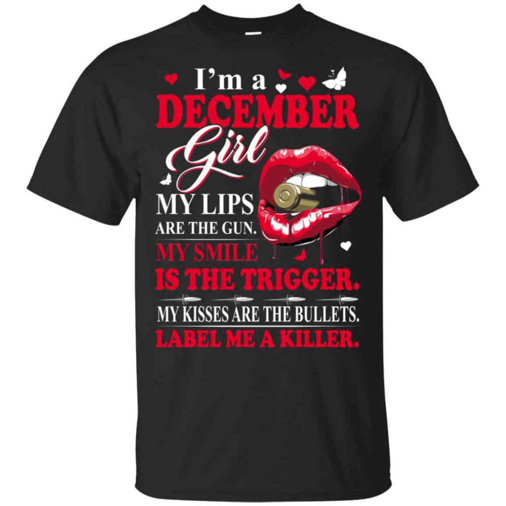 I’m A December Girl My Lips Are The Gun My Smile Is The Trigger T-Shirts, Hoodie, Tank