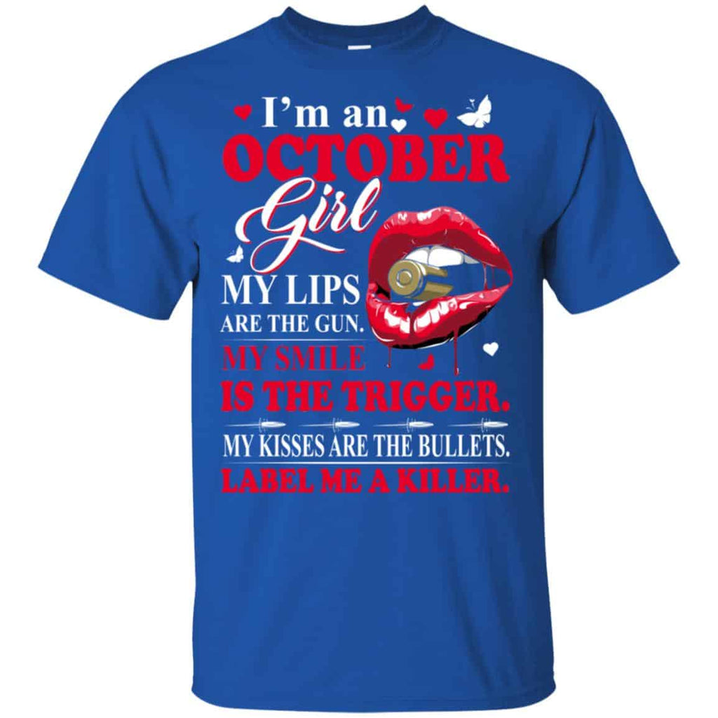 I’m An October Girl My Lips Are The Gun My Smile Is The Trigger T-Shirts, Hoodie, Tank