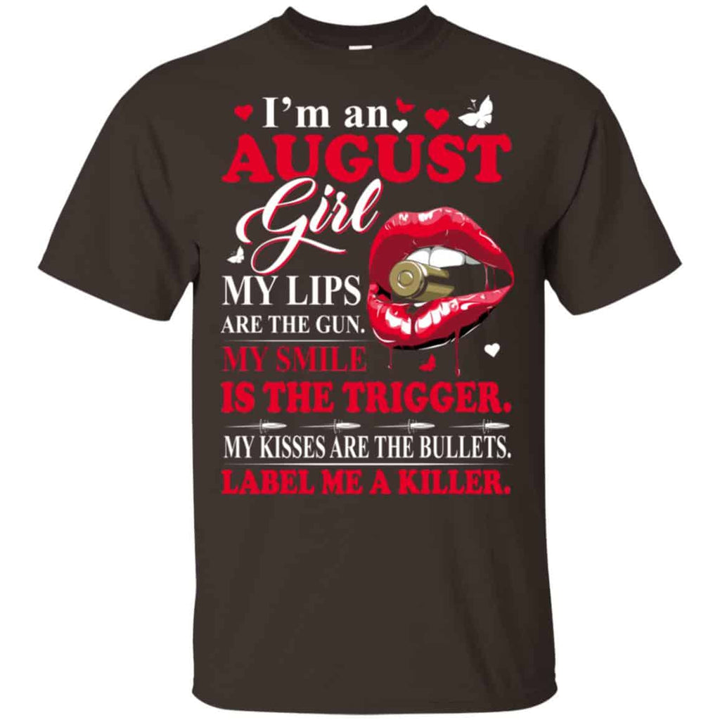 I’m An August Girl My Lips Are The Gun My Smile Is The Trigger T-Shirts, Hoodie, Tank