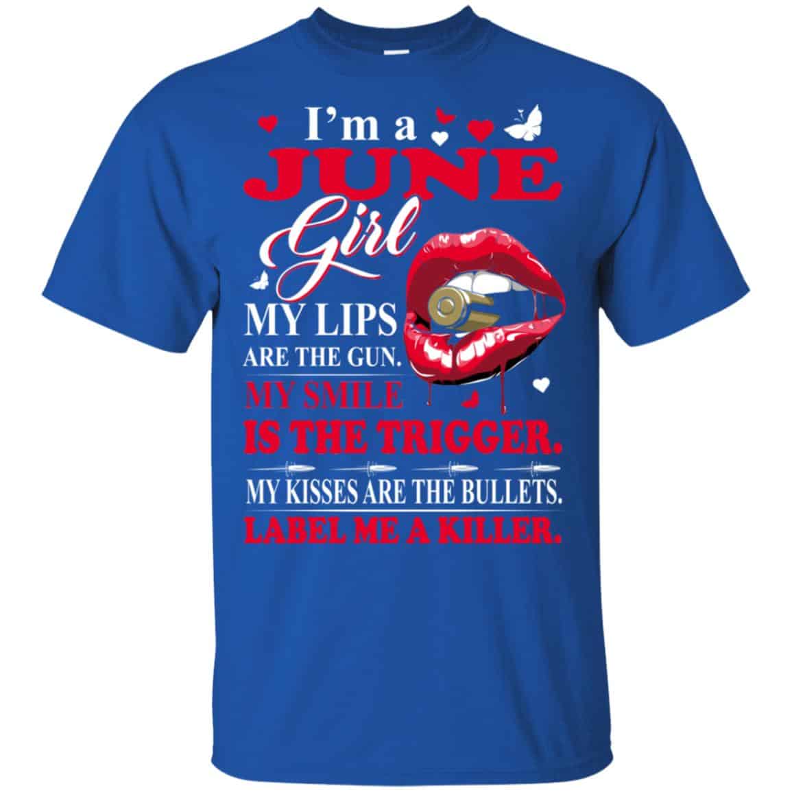 I’m A June Girl My Lips Are The Gun My Smile Is The Trigger T-Shirts, Hoodie, Tank