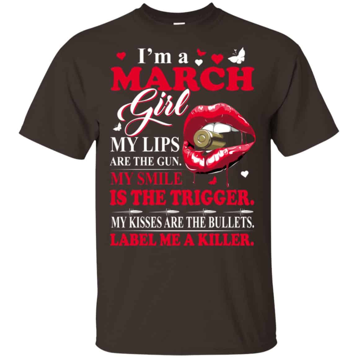 I’m A March Girl My Lips Are The Gun My Smile Is The Trigger T-Shirts, Hoodie, Tank