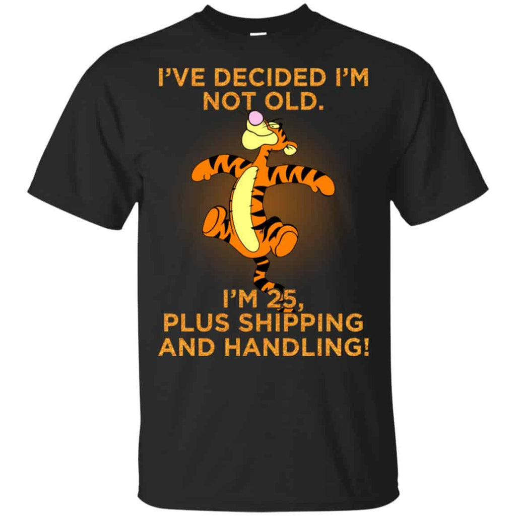 I’ve Decided I’m Not Old I’m 25 Plus Shipping And Handing Shirt, Hoodie, Tank