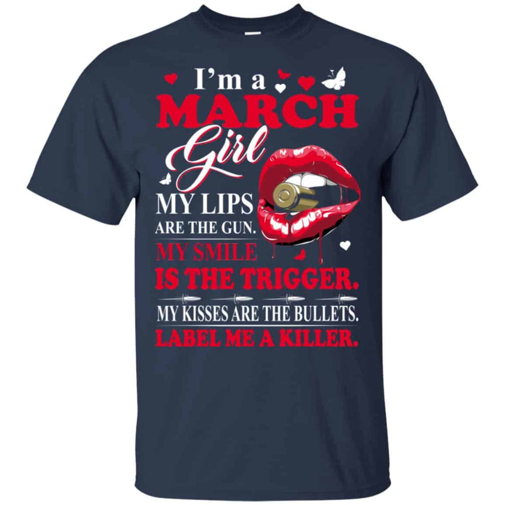 I’m A March Girl My Lips Are The Gun My Smile Is The Trigger T-Shirts, Hoodie, Tank