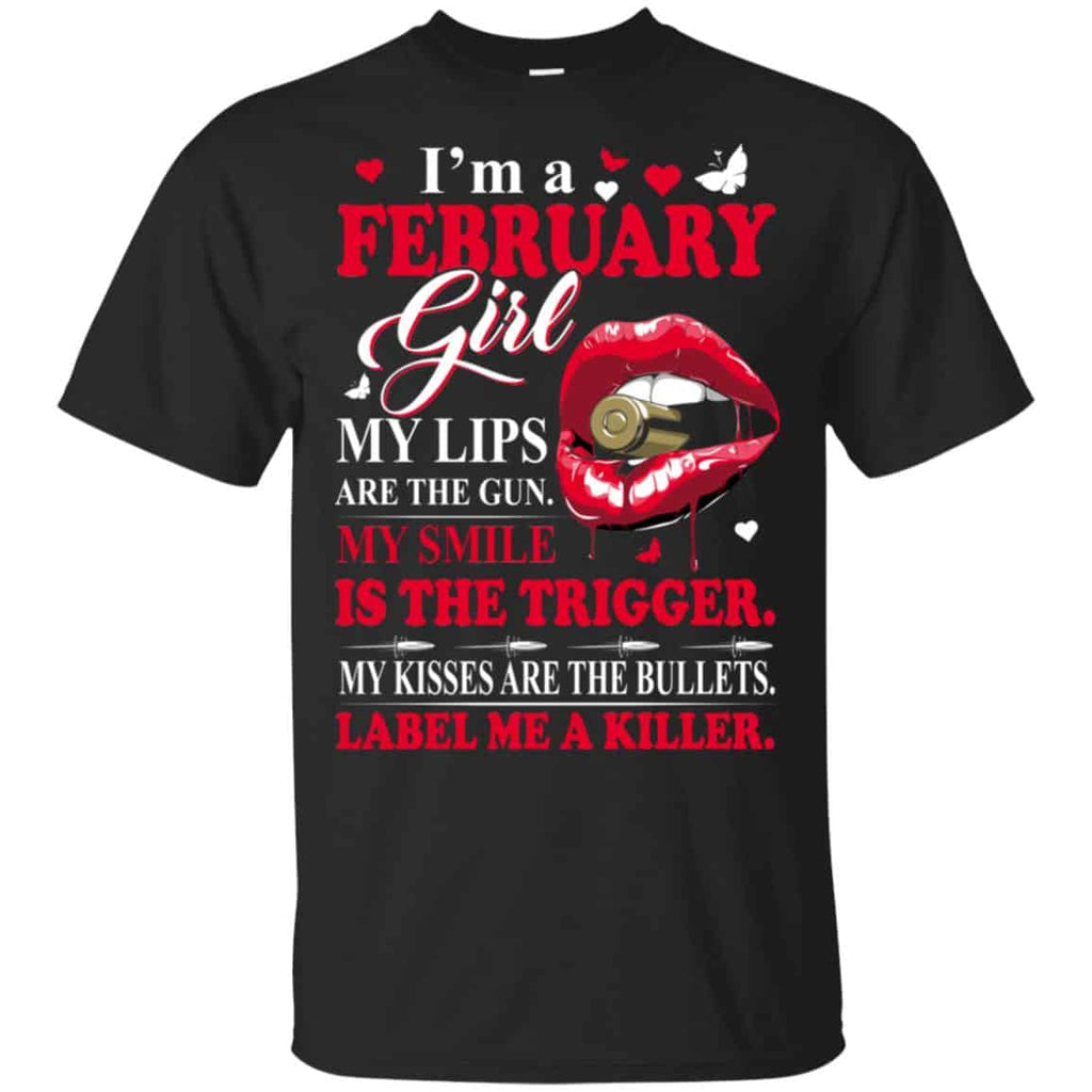 I’m A February Girl My Lips Are The Gun My Smile Is The Trigger T-Shirts, Hoodie, Tank