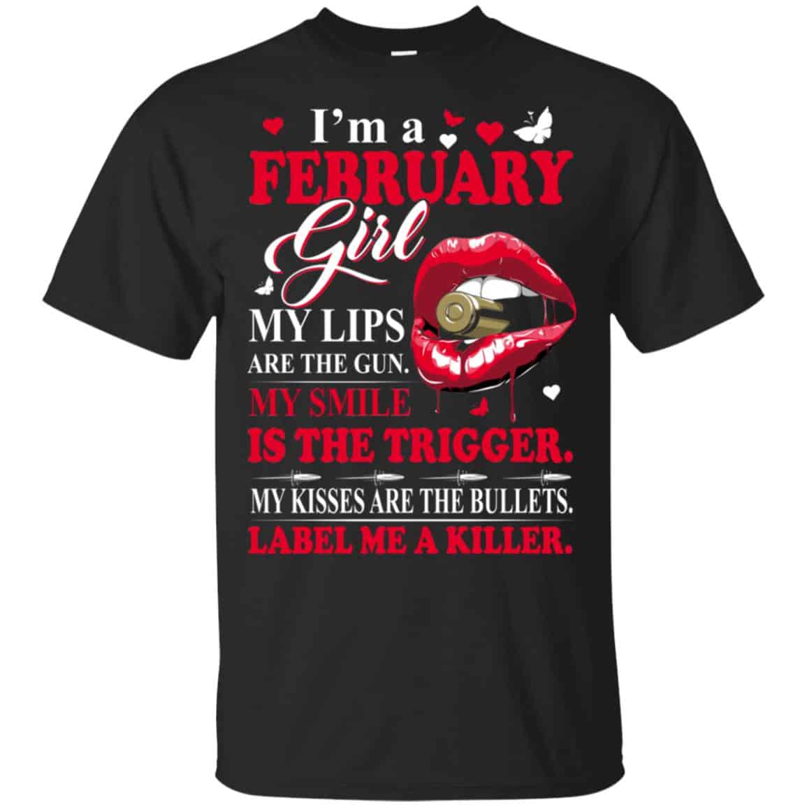 I’m A February Girl My Lips Are The Gun My Smile Is The Trigger T-Shirts, Hoodie, Tank
