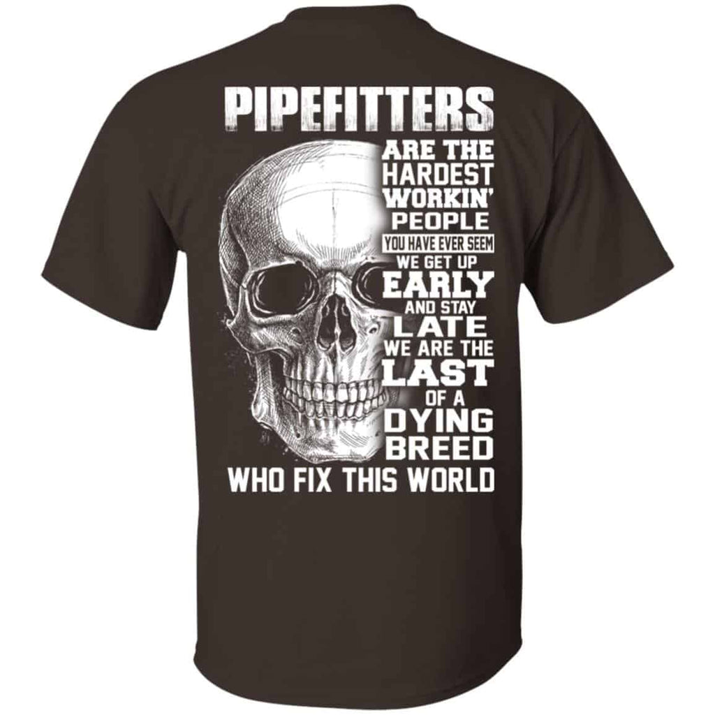 Pipefitters Are The Hardest Working People You Have Ever Seem We Get Up Early T-Shirts, Hoodie, Tank