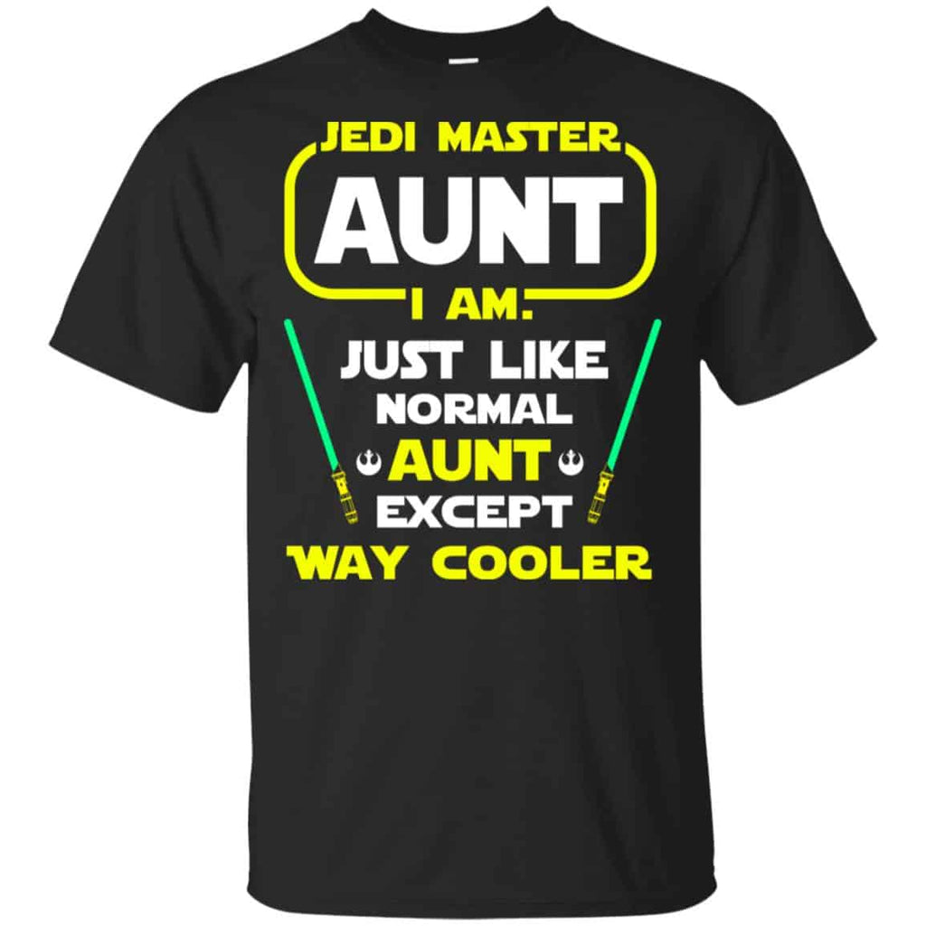 Jedi Master Aunt I Am ! Just Like Normal Aunt Except Way Cooler Shirt, Hoodie, Tank