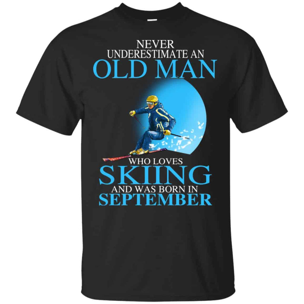 Never Underestimate An Old Man Who Loves Skiing And Was Born In September T-Shirts, Hoodie, Tank