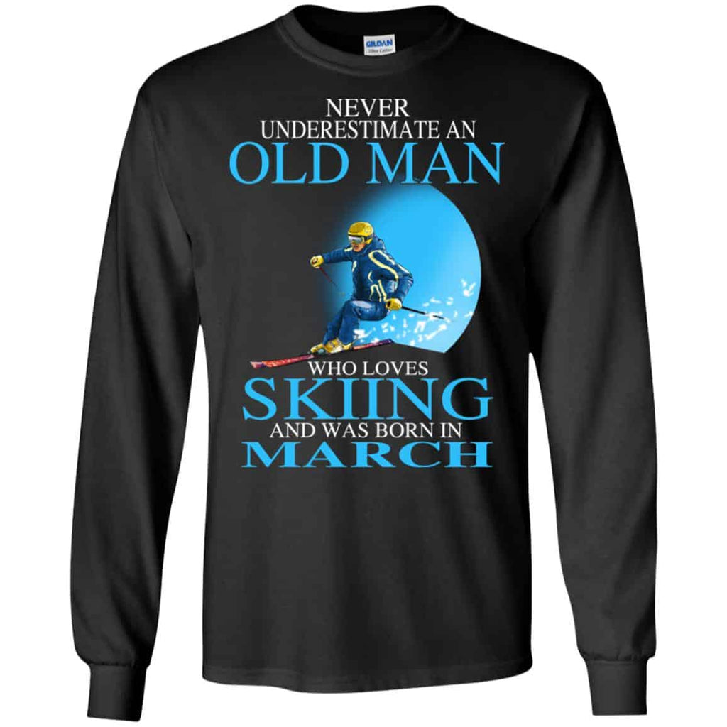 Never Underestimate An Old Man Who Loves Skiing And Was Born In March T-Shirts, Hoodie, Tank