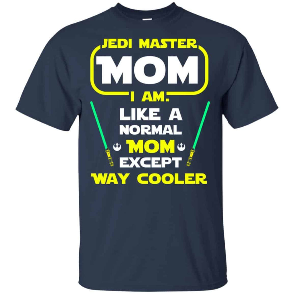 Jedi Master Mom I Am ! Like A Normal Mom Except Way Cooler Shirt, Hoodie, Tank