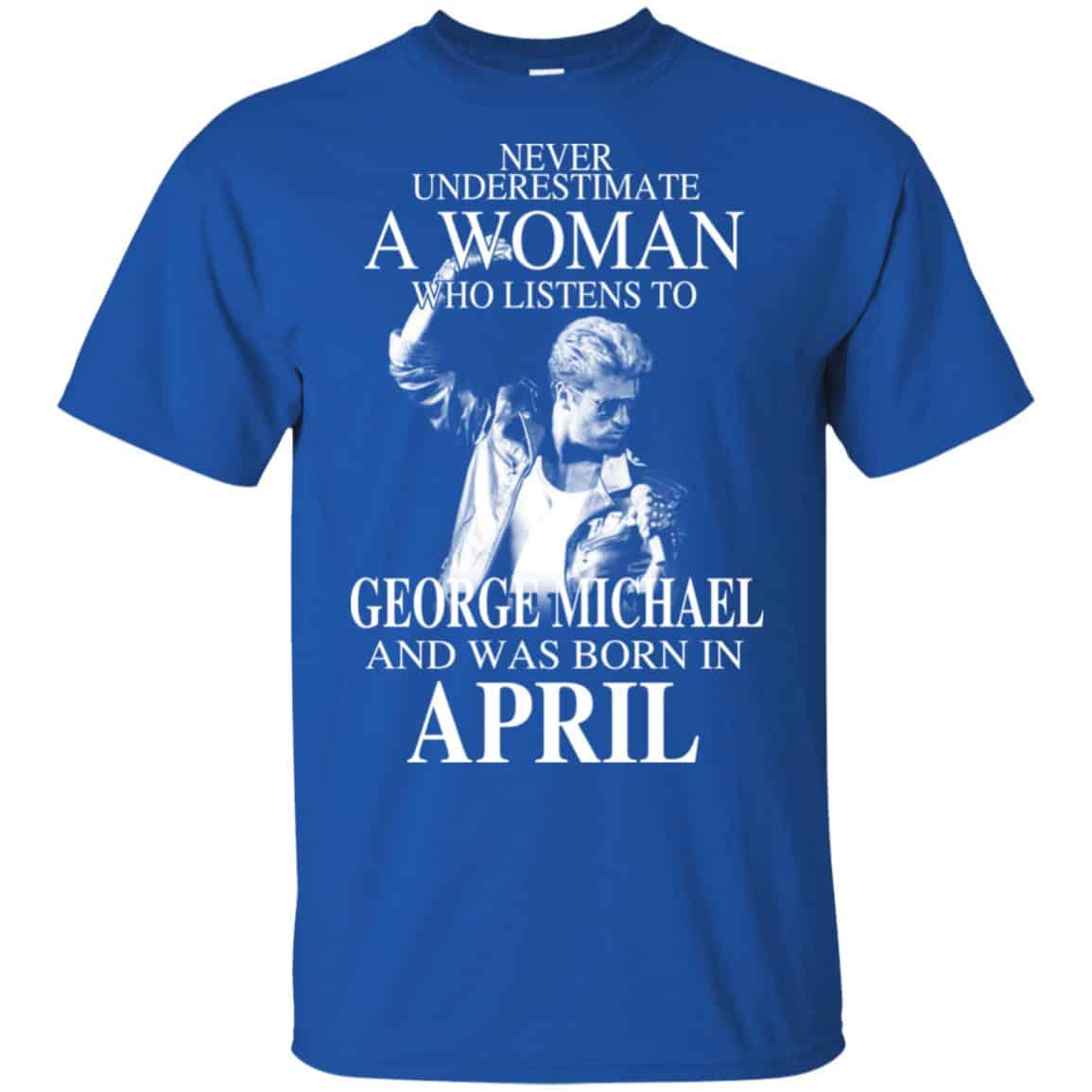 A Woman Who Listens To George Michael And Was Born In April T-Shirts, Hoodie, Tank