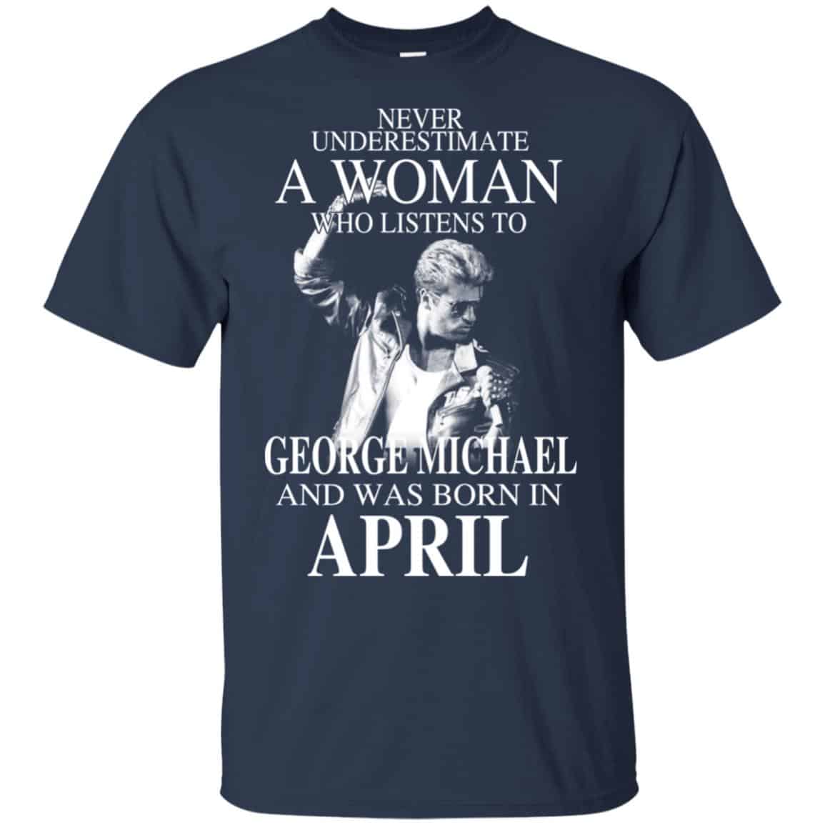 A Woman Who Listens To George Michael And Was Born In April T-Shirts, Hoodie, Tank