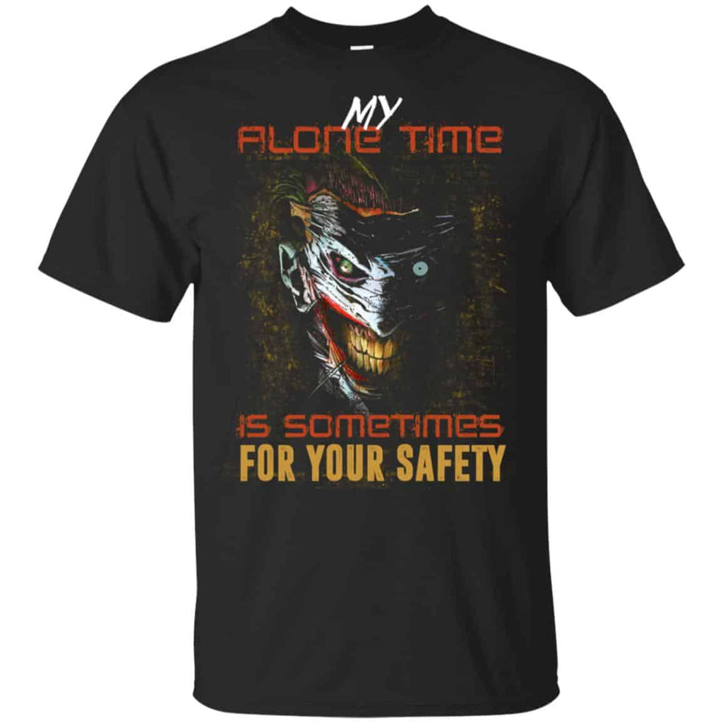 My Alone Time Is Sometimes For Your Safety Shirt, Hoodie, Tank