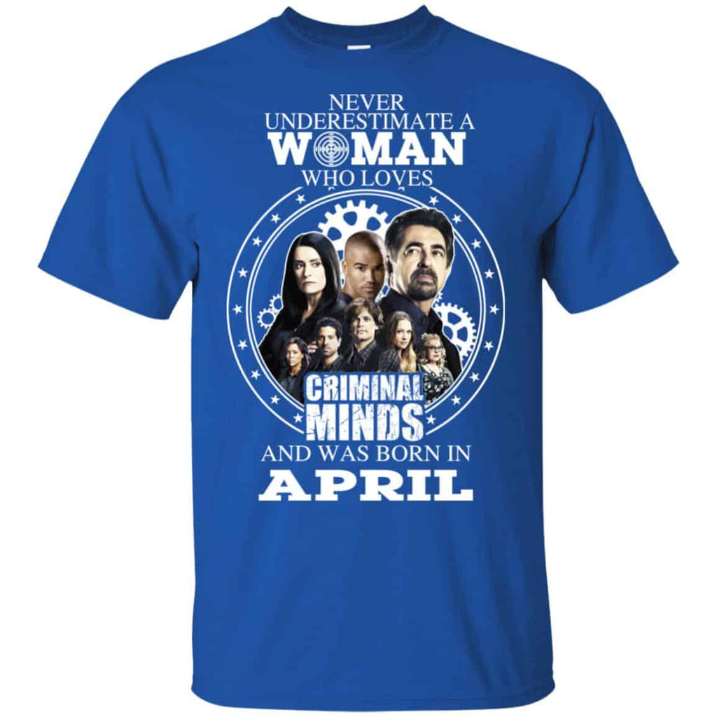 Never Underestimate A Woman Who Loves Criminal Minds And Was Born In April T-Shirts, Hoodie, Tank