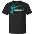 Just Cure It Teal Awareness Ribbon T-Shirts, Hoodie, Tank