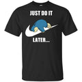 Snorlax: Just Do It Later T-Shirts, Hoodie, Tank