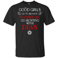 Supernatural: Good Girls Go To Heaven December Girl Go Hunting With Dean T-Shirts, Hoodie, Tank