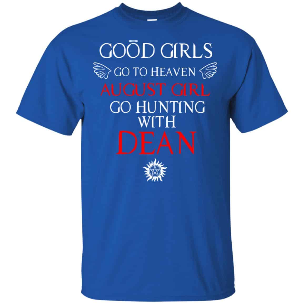 Supernatural: Good Girls Go To Heaven August Girl Go Hunting With Dean T-Shirts, Hoodie, Tank