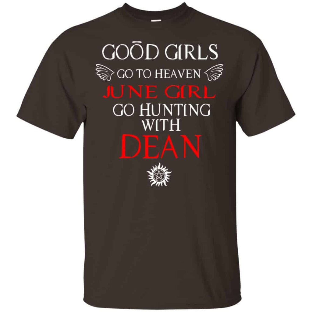 Supernatural: Good Girls Go To Heaven June Girl Go Hunting With Dean T-Shirts, Hoodie, Tank