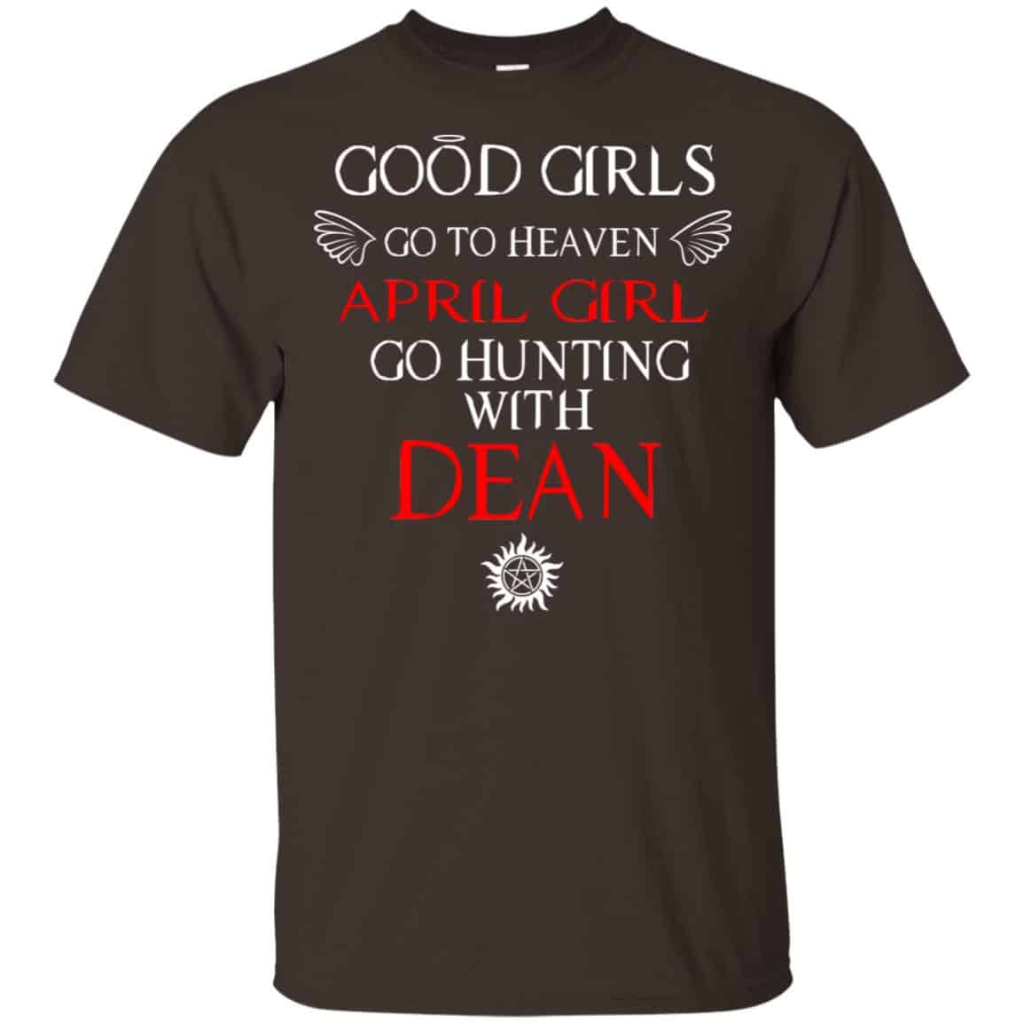 Supernatural: Good Girls Go To Heaven April Girl Go Hunting With Dean T-Shirts, Hoodie, Tank
