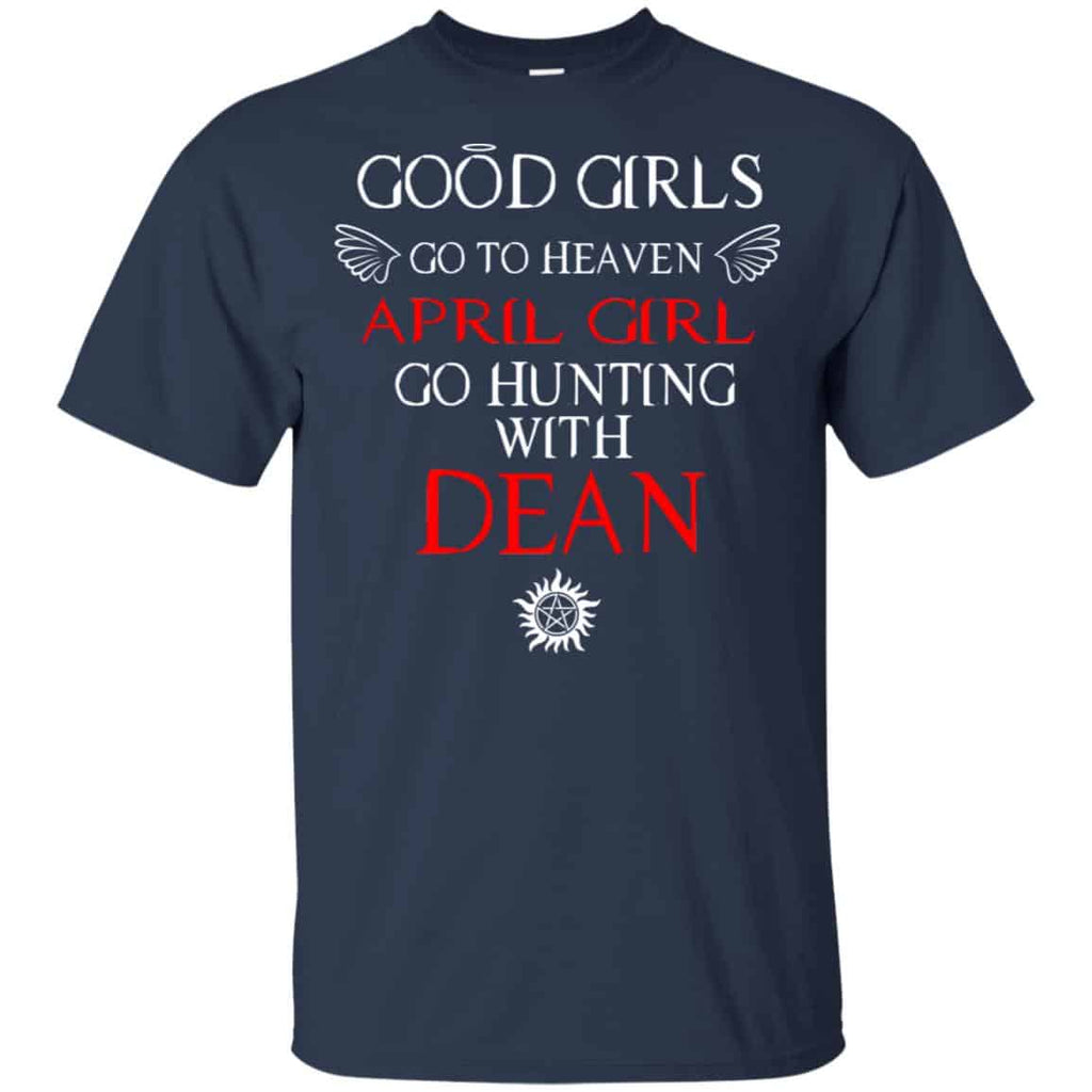 Supernatural: Good Girls Go To Heaven April Girl Go Hunting With Dean T-Shirts, Hoodie, Tank