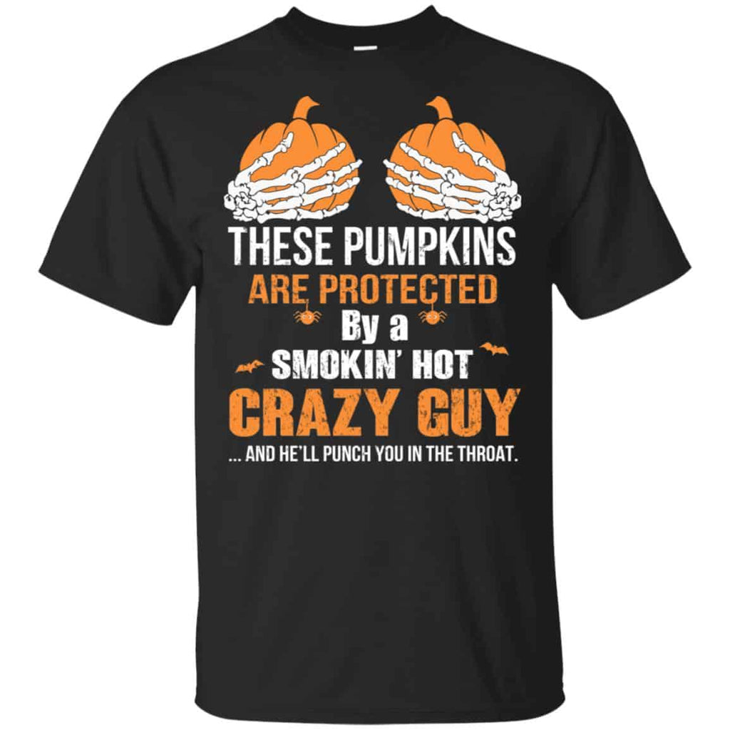 These Pumpkins Are Protected By A Smokin’ Hot Crazy Guy T-Shirts, Hoodie, Tank