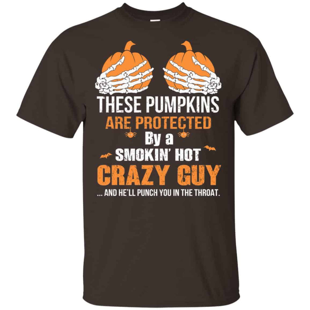 These Pumpkins Are Protected By A Smokin’ Hot Crazy Guy T-Shirts, Hoodie, Tank