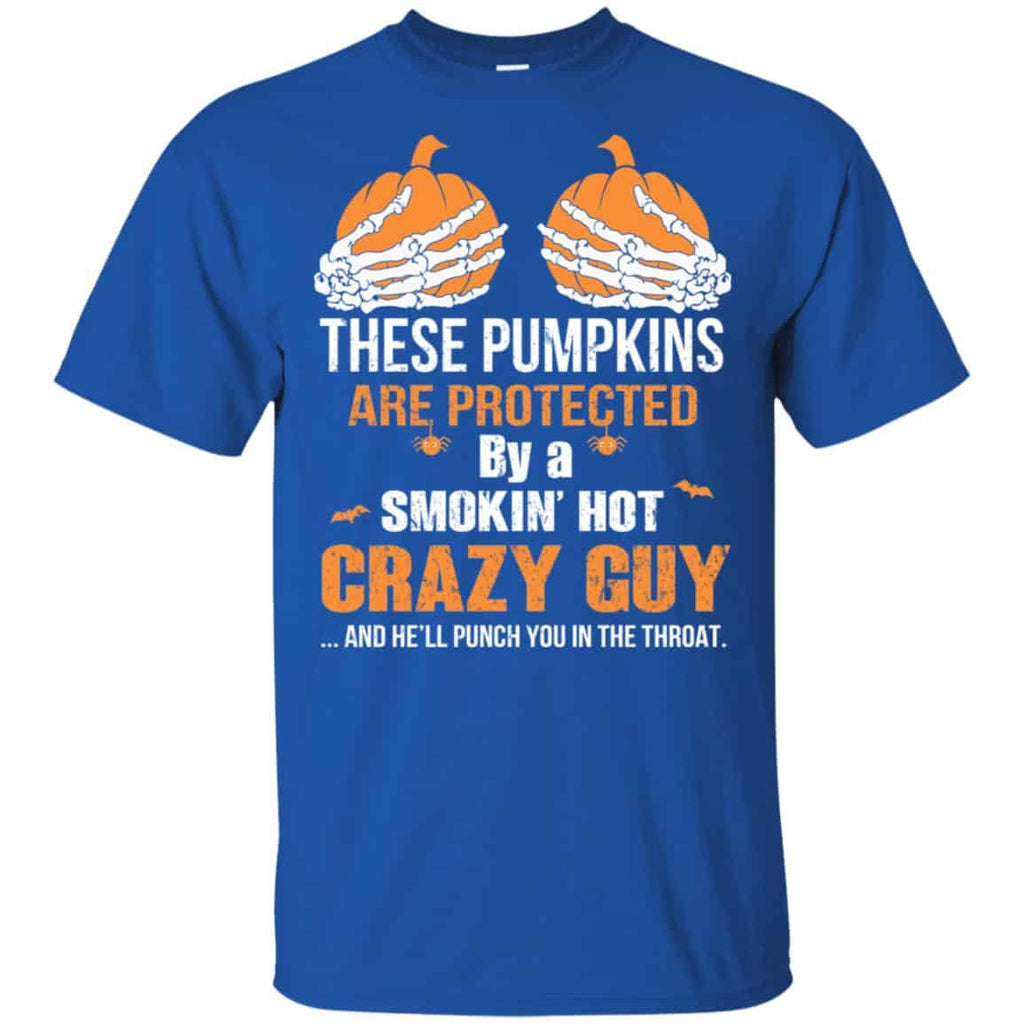 These Pumpkins Are Protected By A Smokin’ Hot Crazy Guy T-Shirts, Hoodie, Tank