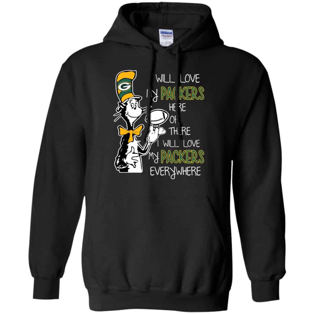 Green Bay Packers: I Will Love Green Bay Packers Here Or There I Will Love My Green Bay Packers Everywhere T-Shirts, Hoodie, Tank
