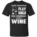 Some Grandmas Play Bingo Real Grandmas Drink Wine T-Shirts, Hoodie, Tank