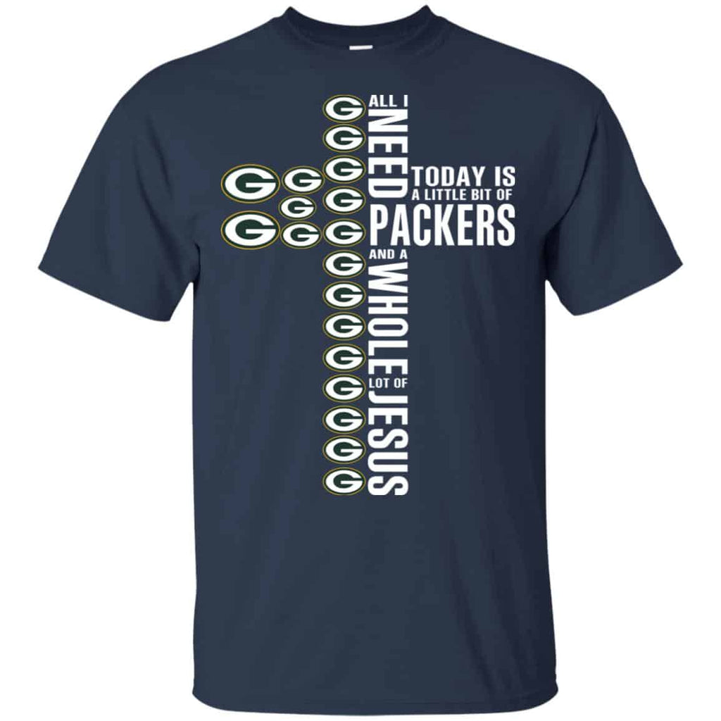 Jesus: All I Need Is A Little Bit Of Green Bay Packers And A Whole Lot Of Jesus T-Shirts, Hoodie, Tank