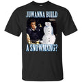 Juwanna Build A Snowmang Shirt, Hoodie, Tank