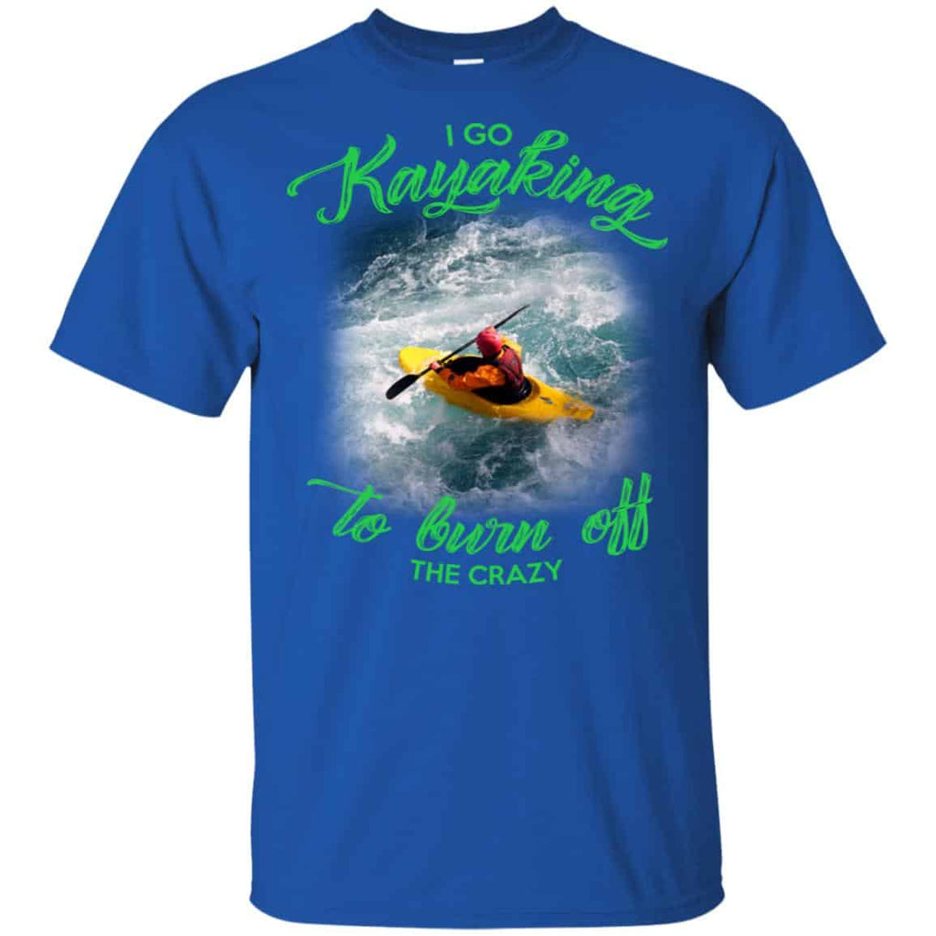 I Go Kayaking To Burn Off The Crazy Shirt, Hoodie, Tank