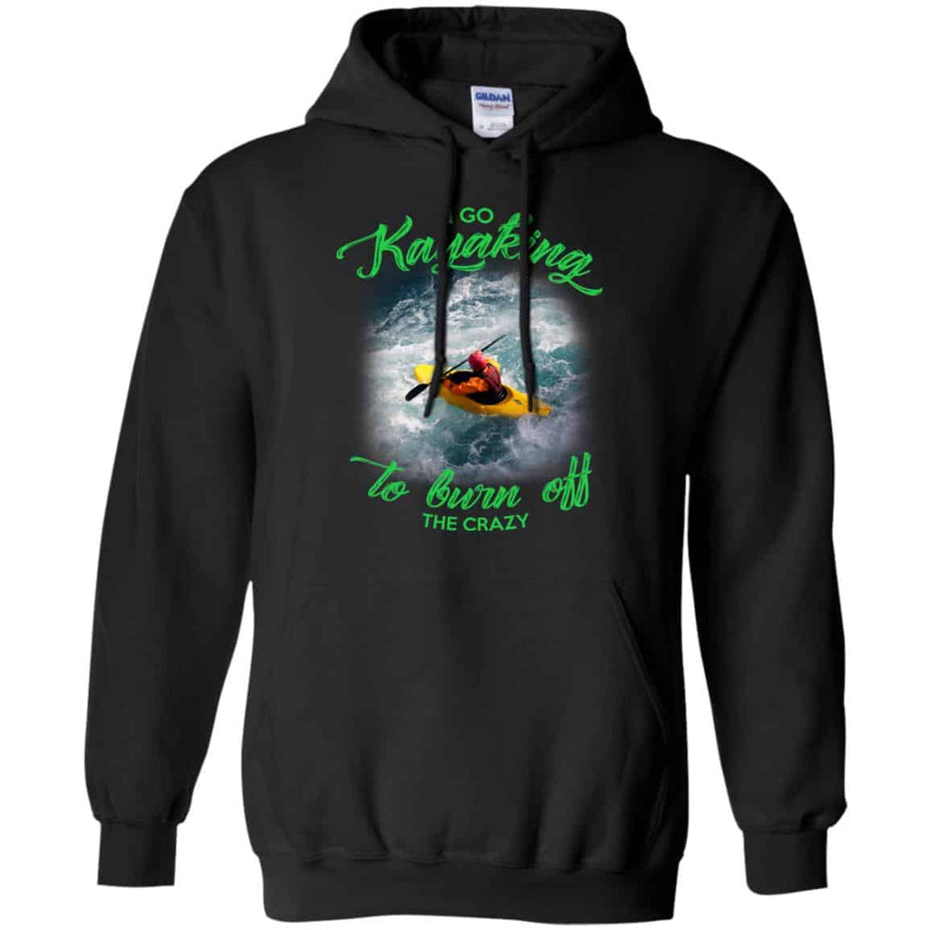 I Go Kayaking To Burn Off The Crazy Shirt, Hoodie, Tank