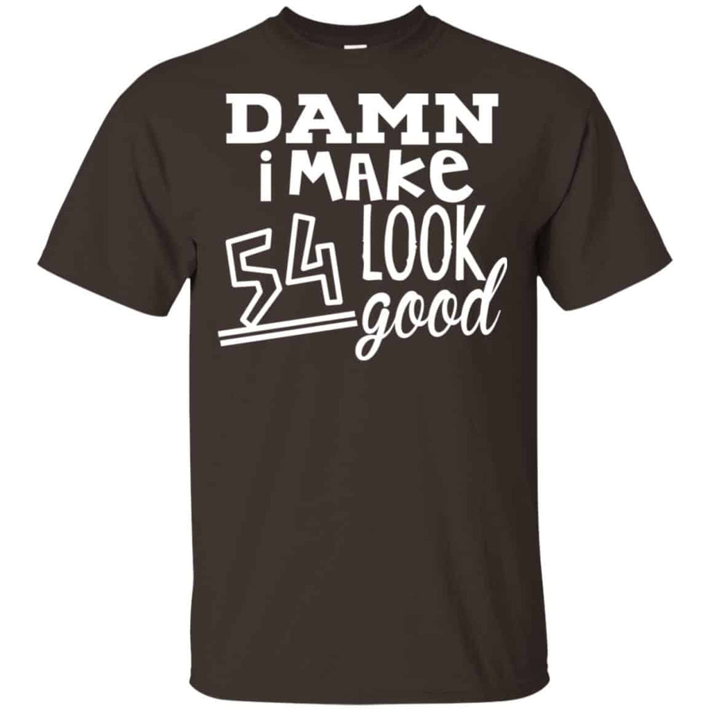 Damn I Make 54 Look Good T-Shirts, Hoodie, Tank