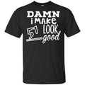 Damn I Make 51 Look Good T-Shirts, Hoodie, Tank